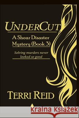 UnderCut - A Shear Disaster Mystery (Book Three) Terri Reid 9798506600732