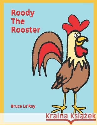 Roody The Rooster Bruce Le'roy 9798506682752