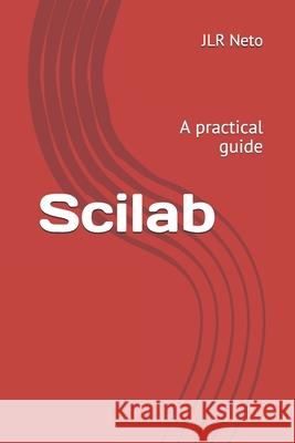 Scilab: A practical guide Jlr Neto 9798506690580