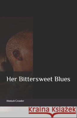 Her Bittersweet Blues Ahmiyah Crowder 9798506779070