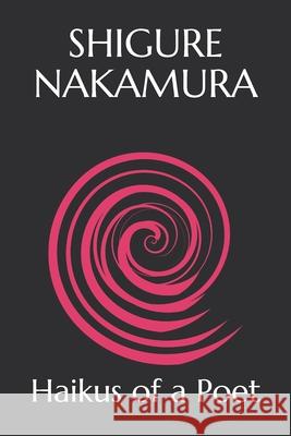 Haikus of a Poet Nakamura Shigure Nakamura 9798506849261
