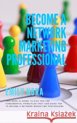 Become a Network Marketing Professional NORA EMILY NORA 9798506877974
