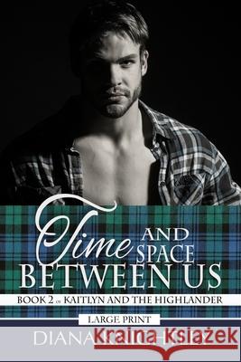 Time and Space Between Us: Large Print Edition Diana Knightley 9798507164578 Independently Published