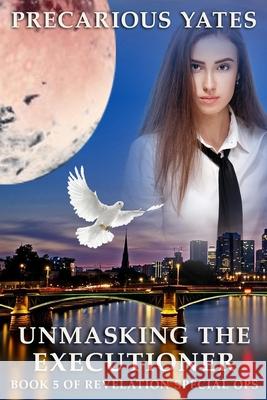 Unmasking the Executioner Precarious Yates 9798507235742