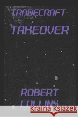 Tradecraft: Takeover Robert Collins 9798507472284