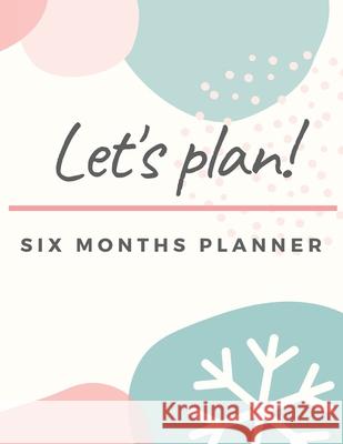 Activity Planner Notebook: Six Months Planner Monthly Weekly Activity Tracking and Recording Yadira Ambert 9798507522668 Independently Published