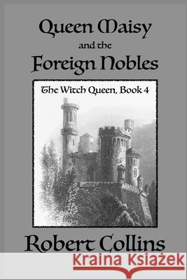 Queen Maisy & the Foreign Nobles Robert Collins 9798507599998