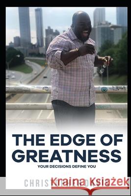 The Edge of Greatness: Your Decisions Define You Chris Davis 9798507613588
