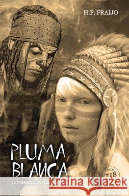 Pluma Blanca: La Guerrera Apache de Sonora H P Fraijo 9798507635771 Independently Published