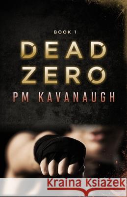 Dead Zero: Book 1 Pm Kavanaugh 9798507643660 Independently Published