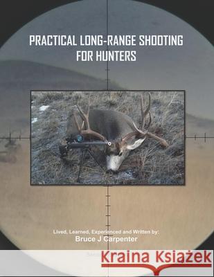 Practical Long-Range Shooting for Hunters Carpenter Bruce J Carpenter 9798507644094