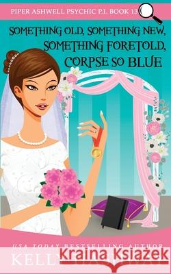 Something Old, Something New, Something Foretold, Corpse So Blue Kelly Hashway 9798507660100 Independently Published