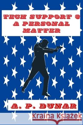 Tech Support 3 A Personal Matter A P Dunar 9798507675289 Independently Published