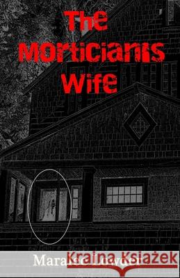 The Mortician's Wife Maralee Lowder 9798507680047