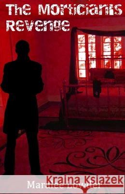 The Mortician's Revenge Maralee Lowder 9798507692545