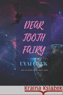 Dear Tooth Fairy: A tooth fairy tale for kids Uyai Onuk 9798507706020 Independently Published