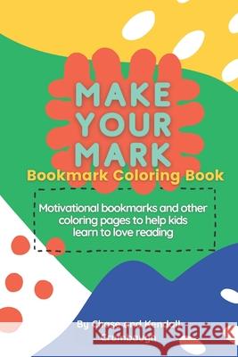 Make Your Mark: Bookmark Coloring Book Chase & Kendall Crumbaugh 9798507715305 Independently Published