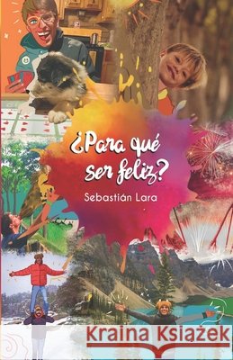 ¿Para qué ser feliz? Sebastián Lara, Kathya Paulina Acuña Luna, Jesús Murillo 9798507745425