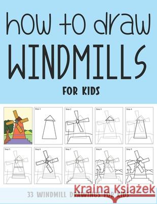 How to Draw Windmills for Kids Sonia Rai 9798507852963 Independently Published