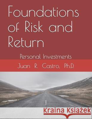 Foundations of Risk and Return: Personal Investments Castro, Juan R. 9798507914593
