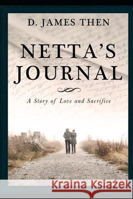 Netta's Journal: A Story of Love and Sacrifice D James Then 9798507946938 Independently Published