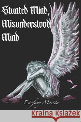 Stunted Mind, Misunderstood Mind Estefany Mariño 9798507954285 Independently Published