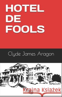 Hotel de Fools Clyde James Aragon 9798507985098