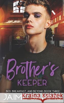 Brother's Keeper: Bed, Breakfast, and Beyond Book Three Samms, Jaime 9798508028275