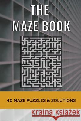 The Maze Book: 40 Maze Puzzles & Solutions Publishing, Clear 9798508031718 Independently published