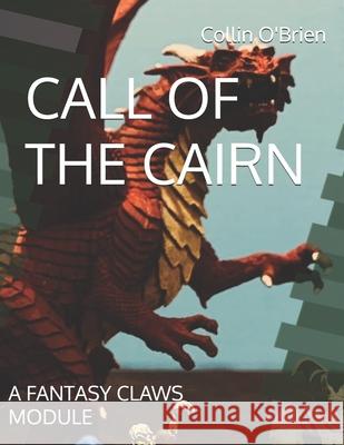 Call of the Cairn: A Fantasy Claws Module Collin O'Brien 9798508140311 Independently Published