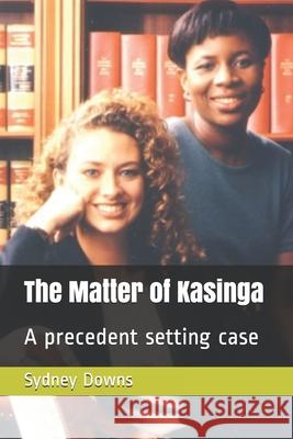 The Matter of Kasinga: A precedent setting case Sydney Jane Downs 9798508181031 Independently Published