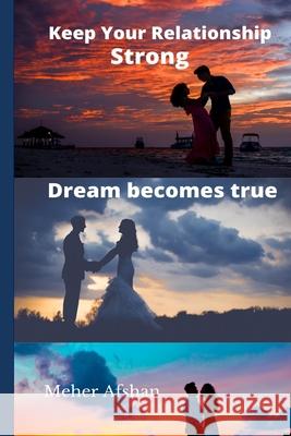 Keep Your Relationship Strong: Dream becomes true Meher Afshan 9798508236205 Independently Published