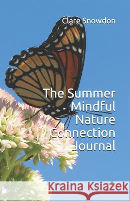 The Summer Mindful Nature Connection Journal Snowdon Clare Snowdon 9798508382582