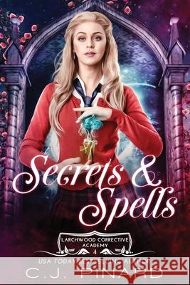 Secrets & Spells: A Reverse Harem Academy Paranormal Romance Pinard, C. J. 9798508452308 Independently published