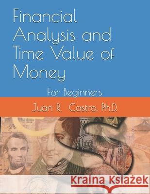 Financial Analysis and Time Value of Money: For Beginners Castro, Juan Ramon 9798508457372