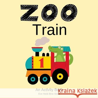 Zoo Train: An Activity Book Eve Heidi Bine-Stock 9798508493028