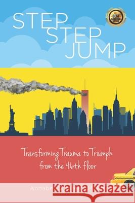 Step Step Jump: Transforming Trauma to Triumph from the 46th Floor John Curry, Rick Penn-Kraus, Ashley Rappa 9798508506582 Independently Published