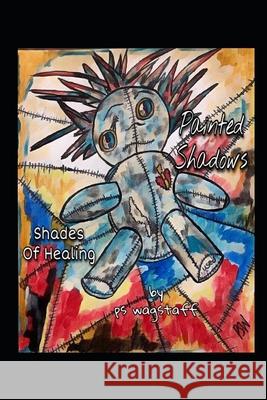 Painted Shadows: Shades Of Healing Wagstaff, Ps 9798508591021 Independently Published