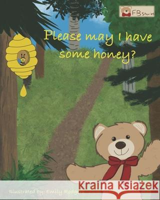 Please may I have some honey? Emily Rodgers, Jack McIvor 9798508602963
