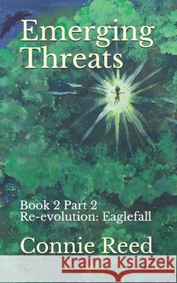 Emerging Threats: Book 2 Part 2 Re-evolution: Eaglefall Reed, Connie 9798508657819