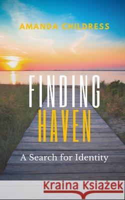 Finding Haven: A Search for Identity Amanda Childress 9798508774226 Independently Published