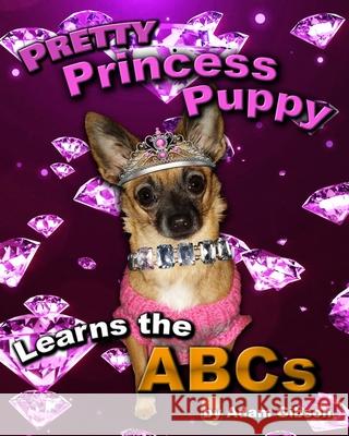 Pretty Princess Puppy Learns the ABCs Adam Gibson 9798508798499 Independently Published