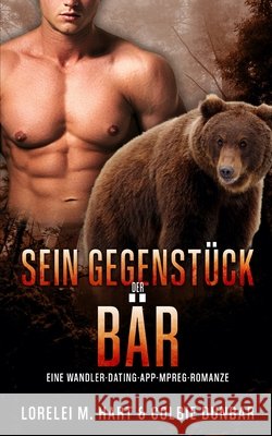 Sein Gegenstück: der Bär Colbie Dunbar, Lorelei M Hart 9798509222795 Independently Published
