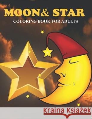 Moon & Star Coloring Book For Adults: An Moon & Star Coloring Book with Fun Easy, Amusement, Stress Relieving & much more For Adults, Men, Girls, Boys Press, Creative 9798509227738