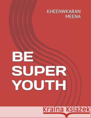 Be Super Youth Shekhawat, Jai Singh 9798509273421 Independently published