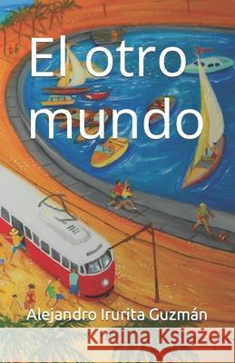 El otro mundo Alejandro Irurita Guzmán 9798509481031