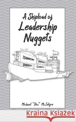 A Shipload of Leadership Nuggets Michael Doc McIntyre 9798509524875