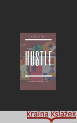 Hustle: The Ultimate Side Hustle Guide March Merck 9798509558566