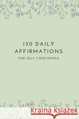 150 Affirmations for Self Confidence Bentley J 9798509560903