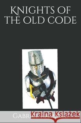 Knights of the old code Gabriel Ramirez 9798509579394